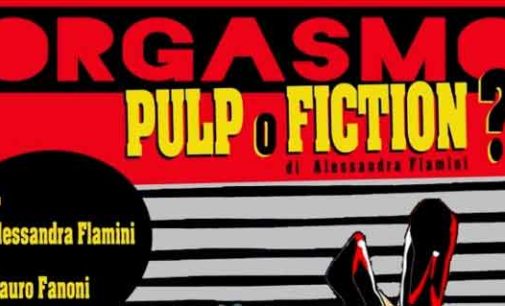 Teatro Bernini – Orgasmo…pulp o fiction?