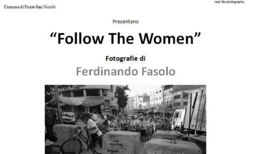 “Follow The Women”  Fotografie di Ferdinando Fasolo