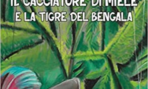 “Il cacciatore di miele e la tigre del Bengala” di Davide Latini