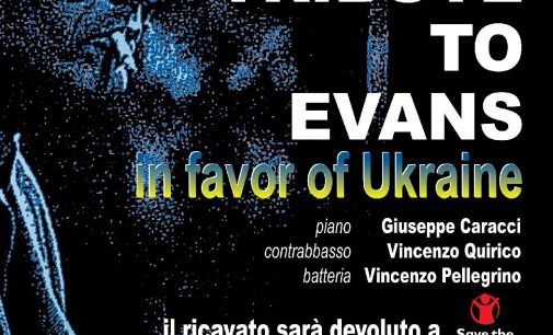 CONCERTO DI BENEFICENZA “TRIBUTE TO EVANS”  in favor of UCRAINE Save the Children