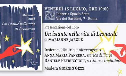 “Un istante nella vita di Leonardo” di Marianne Jaeglé venerdì 15 luglio presso Libreria Spazio Sette