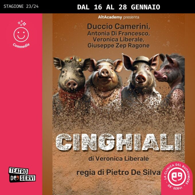 Debutta in prima assoluta CINGHIALI il nuovo spettacolo scritto da Veronica Liberale e diretto da Pietro De Silva dal 16 al 28 gennaio al Teatro de’ Servi- Roma