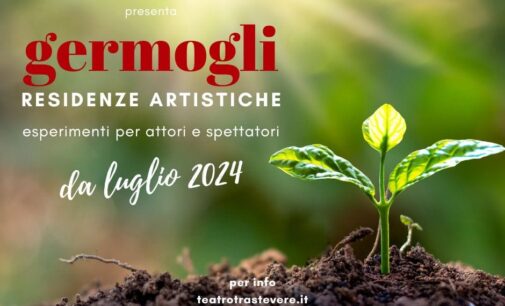 Recall👉Bando in partenza -Germogli- programma di residenze creative del Teatro Trastevere #anno2024