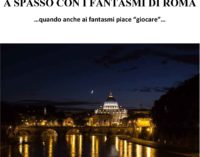 A SPASSO CON I FANTASMI DI ROMA  …quando anche ai fantasmi piace “giocare”…