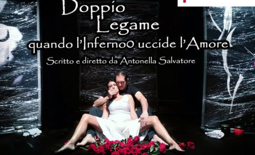 Teatro Tor Bella Monaca 15 e 16 marzo – DOPPIO LEGAME. Quando l’Inferno uccide l’Amore