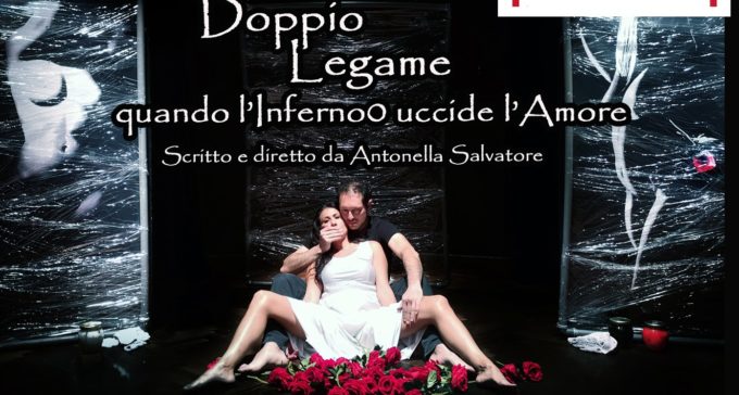 Teatro Tor Bella Monaca 15 e 16 marzo – DOPPIO LEGAME. Quando l’Inferno uccide l’Amore