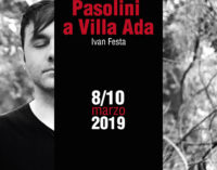 PASOLINI A VILLA ADA diretto e interpretato da Ivan Festa_ dall’ 8 al 10 marzo_ Teatrosophia