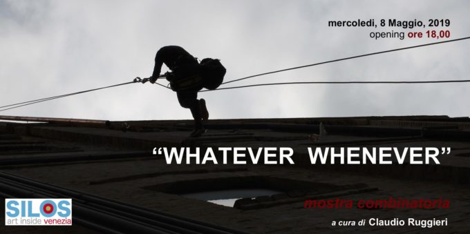 SILOS VENEZIA | Whatever Whenever, a combinatorial exhibition curated by Claudio Ruggieri | OPENING: 09.05.2019 h. 6PM VENICE