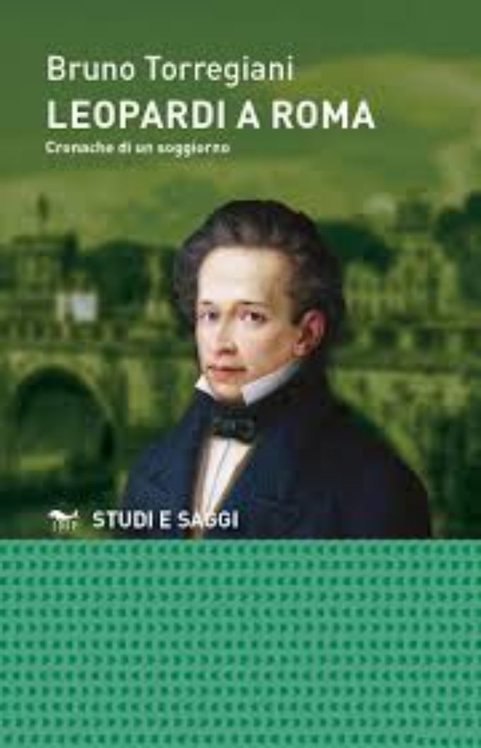 “Leopardi a Roma. Cronache di un soggiorno” di Bruno Torregiani