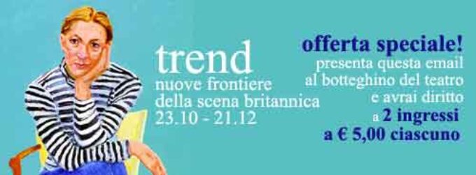 Teatro Belli – TREND  nuove frontiere della scena britannica – XIX edizione