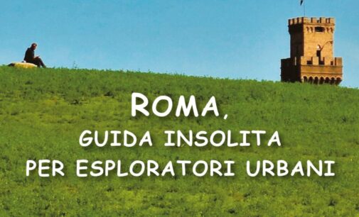 “Roma, guida insolita per esploratori urbani” di Carlo Coronati