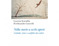 “”Nella morte a occhi aperti. Cattolici, laici e conflitto dei valori” di Lucetta Scaraffia e Ferdinando Cancelli