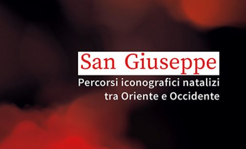 “San Giuseppe. Percorsi iconografici natalizi tra Oriente e Occidente”