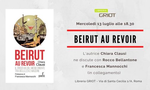 “Beirut au revoir” di Chiara Clausi il 13 luglio alla libreria Griot