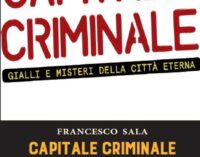 “Capitale criminale. Gialli e misteri della città eterna”, dal podcast al libro dell’attore e regista Francesco Sala