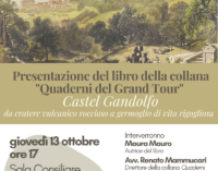 “Castel Gandolfo – da cratere vulcanico roccioso a germoglio di vita rigogliosa”  Il Grand Tour in un libro di Maura Mauro