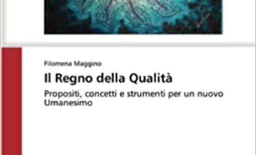 “Il Regno della Qualità Propositi, concetti e strumenti per un nuovo umanesimo”  di Filomena Maggino