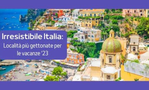 IRRESISTIBILE ITALIA: località più gettonate per le vacanze ‘23