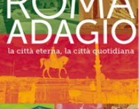 Il 6/3 a Roma “Roma adagio La città eterna, la città quotidiana” di Francesco Erbani