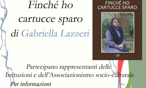Venerdì 26/4 a Roma “Finché ho cartucce sparo” di Gabriella Lazzeri, nell’ambito del programma per la ‘Festa della Liberazione’