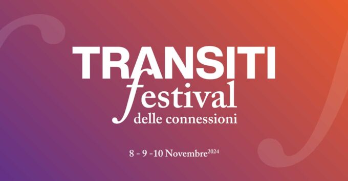 Transiti Fest. Il festival delle connessioni dall’8 al 10 novembre