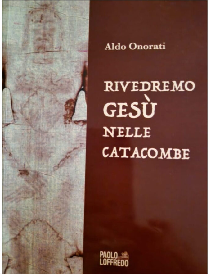 a presentazione del libro – “RIVEDREMO GESÙ  NELLE CATACOMBE”  Parola di Aldo ONORATI