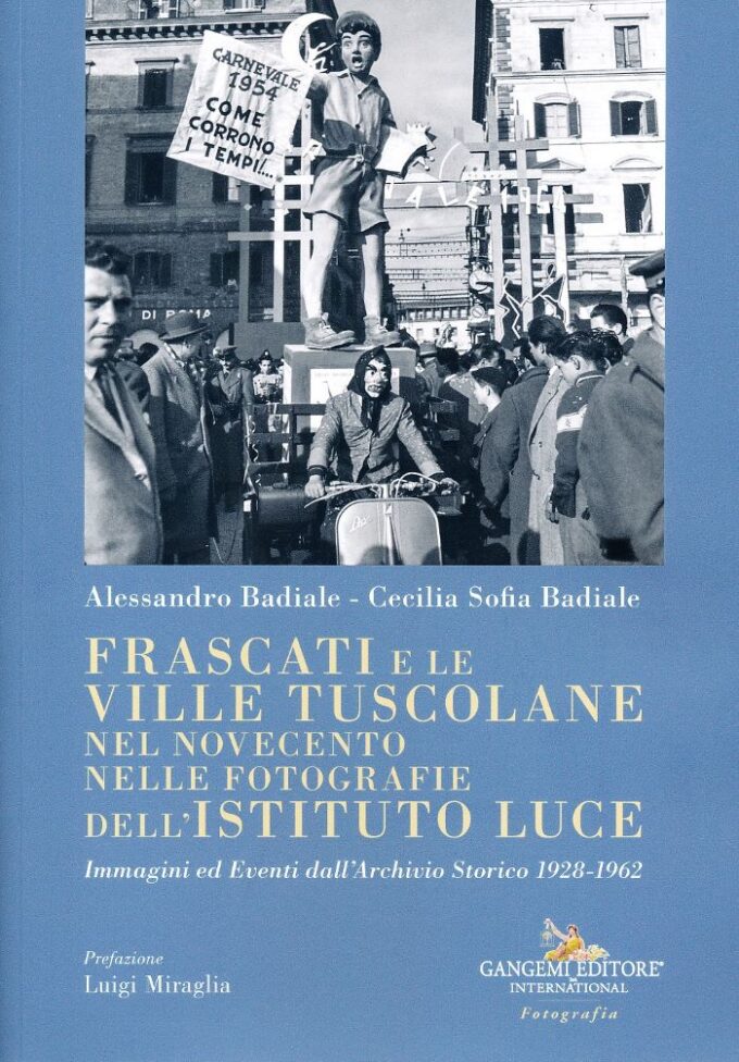 “Frascati e le Ville Tuscolane. Nelle Fotografie dell’Istituto Luce” di Alessandro e Cecilia Sofia Badiale