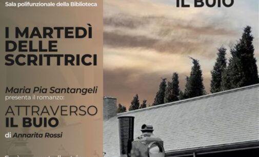 L’8 ottobre a Rocca di Papa “Attraverso il buio” di Annarita Rossi per ‘I martedì delle scrittrici’…