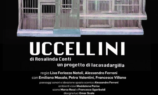 UCCELLINI regia Lisa Ferlazzo Natoli dal 9 al 13 ottobre dal mercoledì alvenerdì h 21, sabato h 19 e domenica h 17