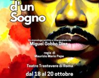 TEATRO TRASTEVERE a Roma: Spettacolo Evento👉L’inizio d’un Sogno, scritto e interpretato da Miguel Gobbo Diaz, regia di Maurizio Mario Pepe, dal 18 al 20 ottobre