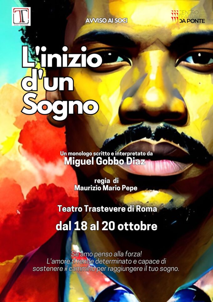 TEATRO TRASTEVERE a Roma: Spettacolo Evento👉L’inizio d’un Sogno, scritto e interpretato da Miguel Gobbo Diaz, regia di Maurizio Mario Pepe, dal 18 al 20 ottobre