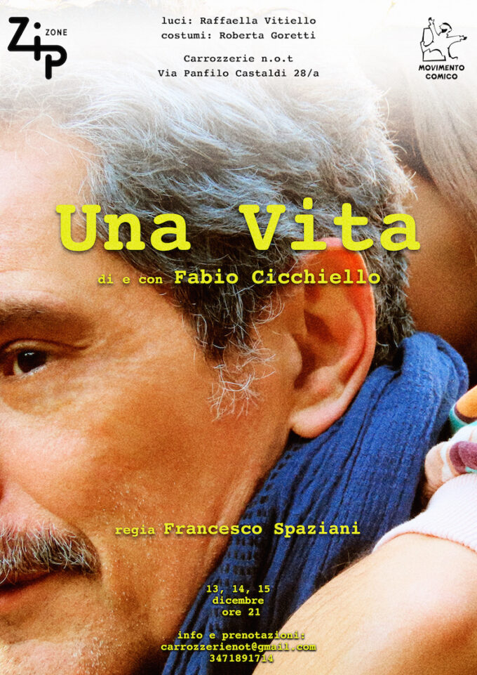 Debutta in prima assoluta UNA VITA, spettacolo scritto e interpretato da Fabio Cicchiello con la regia di Francesco Spaziani, dal 13 al 15 dicembre presso Carrozzerie n.o..t.- Roma