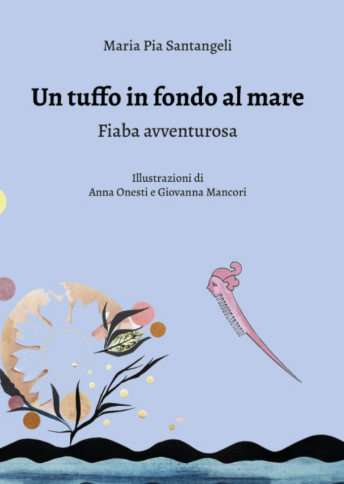 “Un tuffo in fondo al mare” fiaba di M. Pia Santangeli, illustrata da Anna Onesti e Giovanna Mancori